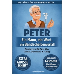 Das Spte Glck Von Monika & Peter Peter - Ein Mann, ein Wort, ein Bandscheibenvorfall (Groe Schrift): Lustige Rentner-Geschichten ber Baumrkte, Enkelki, Book 2, (Paperback)