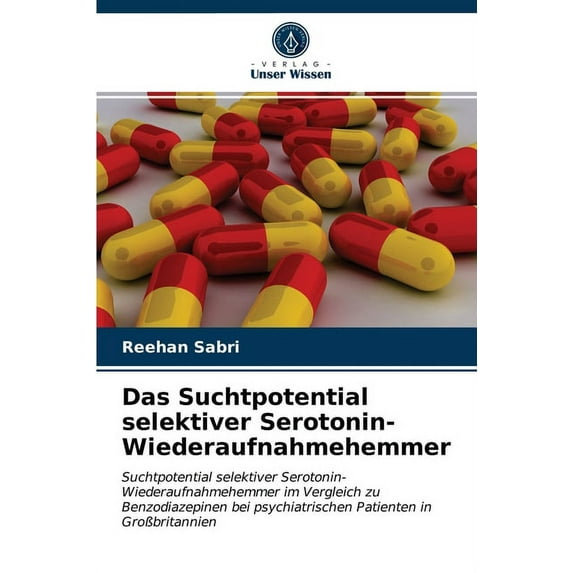 Das Suchtpotential selektiver Serotonin-Wiederaufnahmehemmer (Paperback)