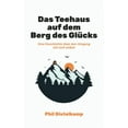 thumbnail image 1 of Das Teehaus auf dem Berg des Glücks: Eine kurze Geschichte über den Umgang mit sich selbst (Paperback), 1 of 1