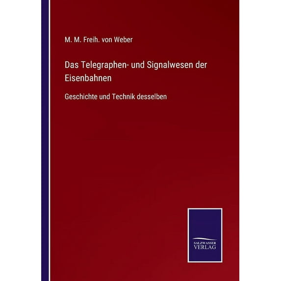 Das Telegraphen- und Signalwesen der Eisenbahnen : Geschichte und Technik desselben (Paperback)
