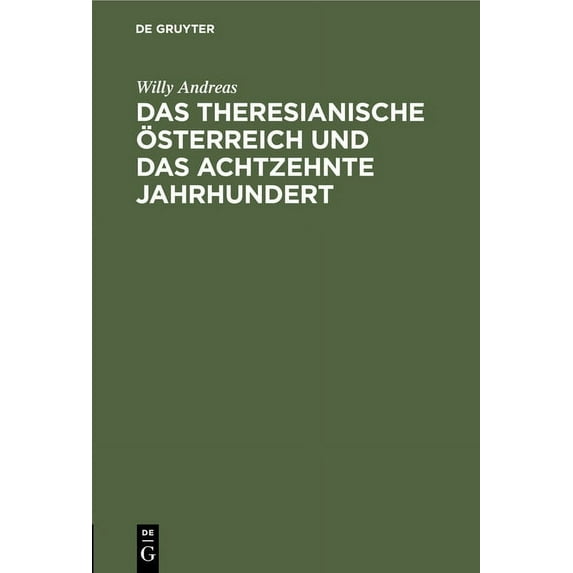 Das Theresianische Ãsterreich Und Das Achtzehnte Jahrhundert: Ein Festvortrag, (Hardcover)