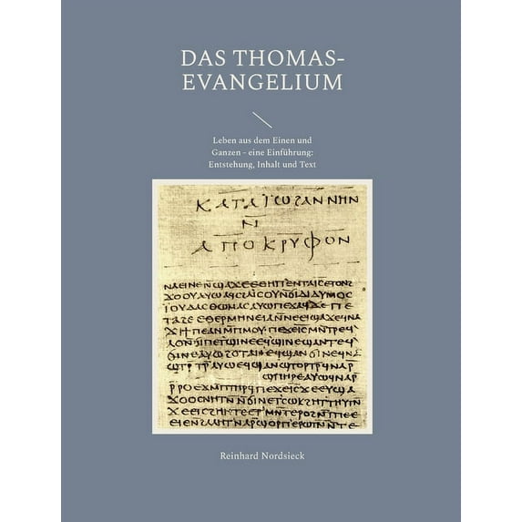 Das Thomas-Evangelium: Leben aus dem Einen und Ganzen - eine Einführung: Entstehung, Inhalt und Text, (Paperback)