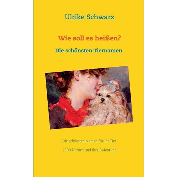 Das Tiernamenlexikon - Die schnsten Haustiernamen aus aller Welt: 2500 Namen und ihre Bedeutung, (Paperback)