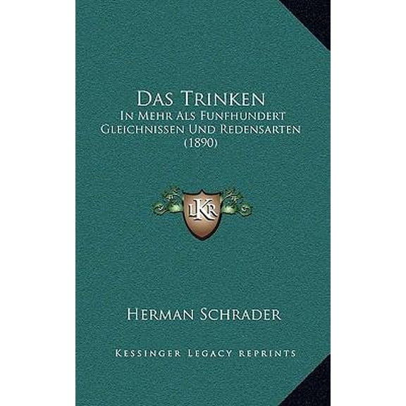 Das Trinken: In Mehr ALS Funfhundert Gleichnissen Und Redensarten (1890) Paperback