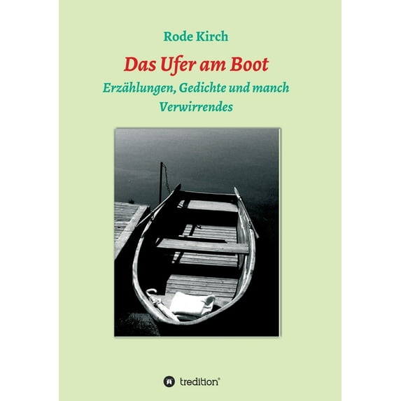 Das Ufer am Boot : Erzählungen, Gedichte und manch Verwirrendes (Paperback)