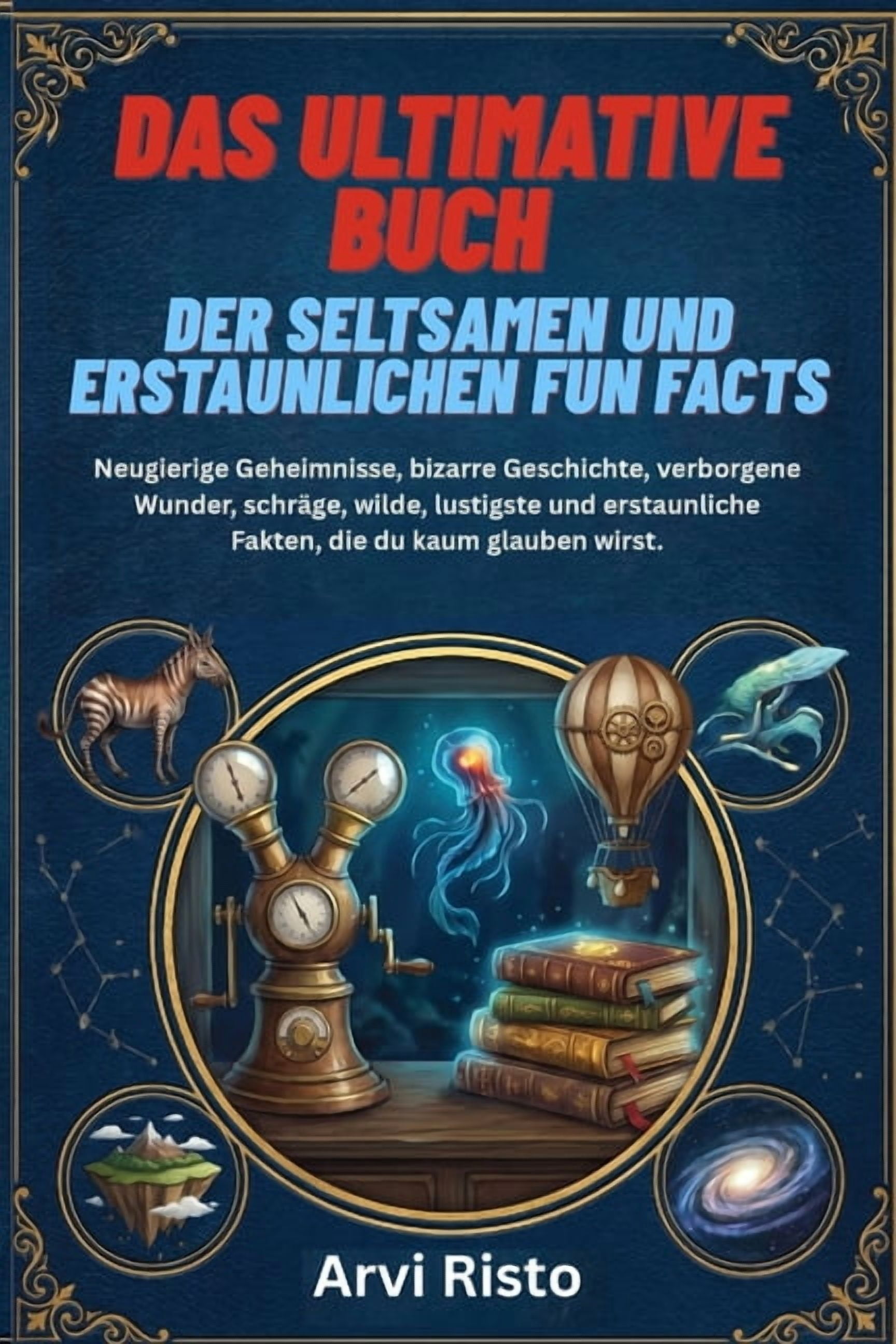 Das Ultimative Buch Der Seltsamen Und Erstaunlichen Fun Facts: Neugierige Geheimnisse, bizarre Geschichte, verborgene Wu, (Paperback)