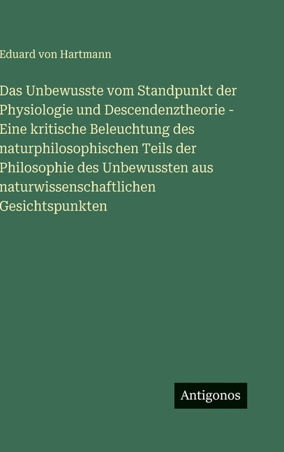 Das Unbewusste vom Standpunkt der Physiologie und Descendenztheorie - Eine kritische Beleuchtung des naturphilosophische, (Hardcover)