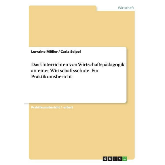 Das Unterrichten Von Wirtschaftspadagogik an Einer Wirtschaftsschule. Ein Praktikumsbericht