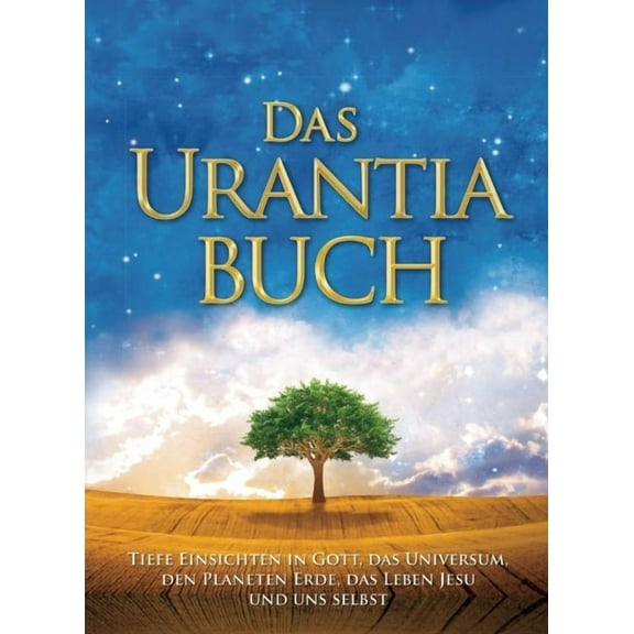 Das Urantia Buch / The Urantia Book: Tiefe Einsichten in Gott, Das Universum, Den Planeten Erde, Das Leben Jesu Und Uns , (Hardcover)