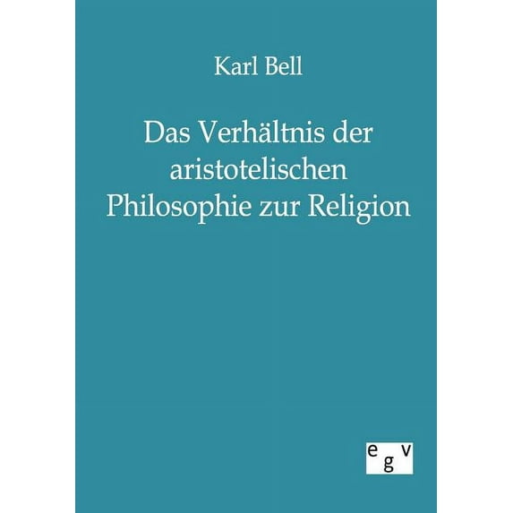Das Verhältnis der aristotelischen Philosophie zur Religion (Paperback)