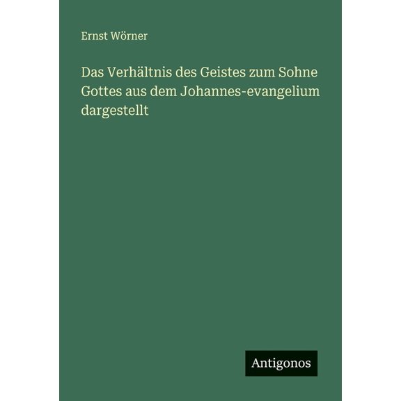 Das Verhltnis des Geistes zum Sohne Gottes aus dem Johannes-evangelium dargestellt, (Paperback)