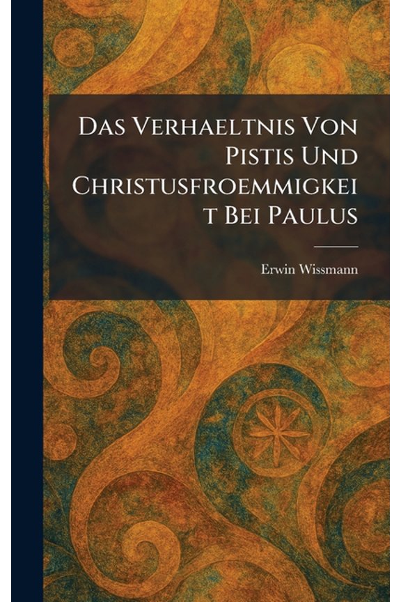 Das Verhaeltnis Von Pistis Und Christusfroemmigkeit Bei Paulus, (Hardcover)