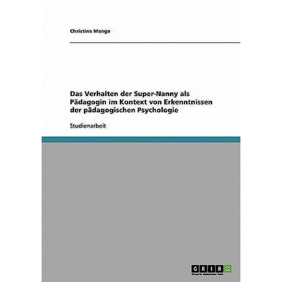 Das Verhalten der Super-Nanny als Pdagogin im Kontext von Erkenntnissen der pdagogischen Psychologie (Paperback)