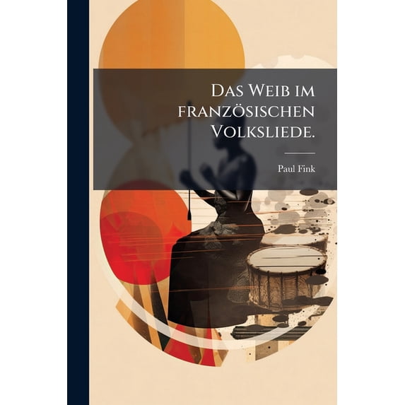 Das Weib im französischen Volksliede. (Paperback)