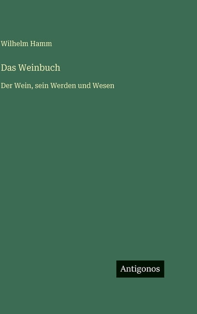 Das Weinbuch: Der Wein, sein Werden und Wesen, (Hardcover)