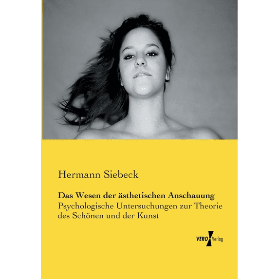 Das Wesen der ästhetischen Anschauung: Psychologische Untersuchungen zur Theorie des Schönen und der Kunst, (Paperback)
