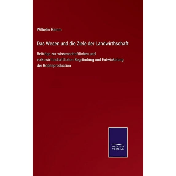 Das Wesen und die Ziele der Landwirthschaft (Hardcover)