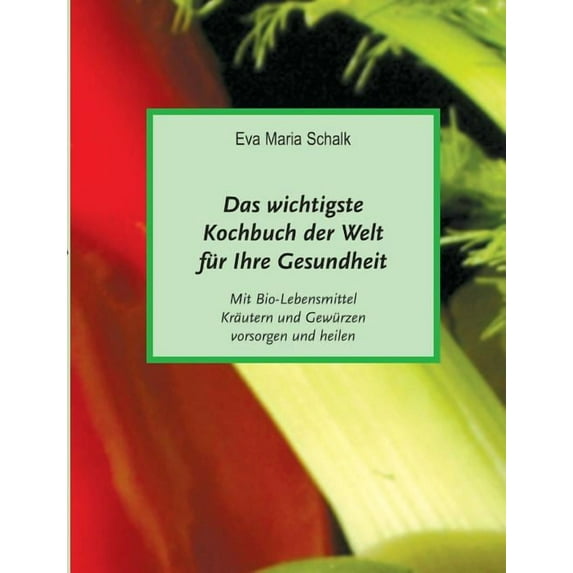 Das Wichtigste Kochbuch Der Welt Für Ihre Gesundheit (Paperback)