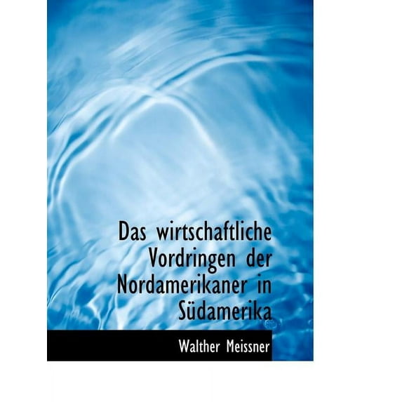 Das Wirtschaftliche Vordringen Der Nordamerikaner in Sudamerika (Paperback)