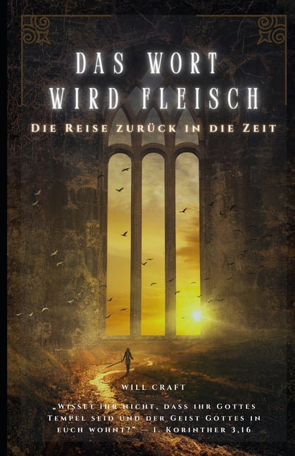 Das Wort wird Fleisch - Die Reise zurück in die Zeit: Die Macht des Glaubens und das christliche Mysterium des innewohne, (Paperback)