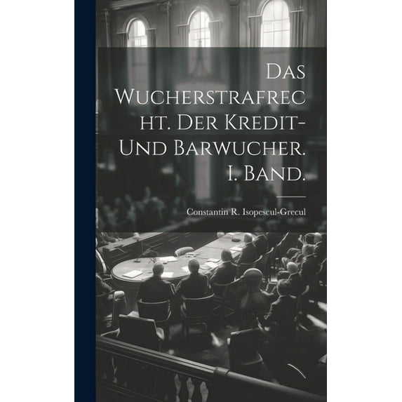 Das Wucherstrafrecht. Der Kredit- und Barwucher. I. Band. (Hardcover)