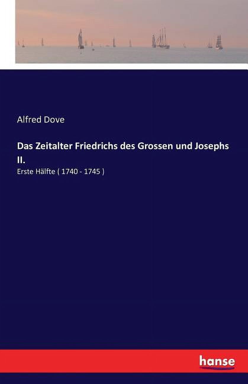 Das Zeitalter Friedrichs des Grossen und Josephs II.: Erste HÃ¤lfte ...