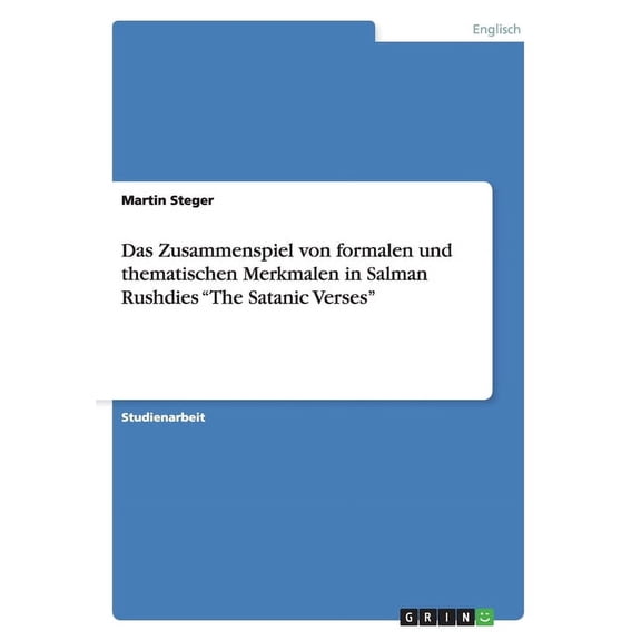 Das Zusammenspiel Von Formalen Und Thematischen Merkmalen in Salman Rushdies "The Satanic Verses"