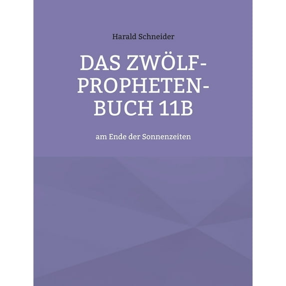 Das Zwölf-Propheten-Buch 11b: am Ende der Sonnenzeiten, (Paperback)
