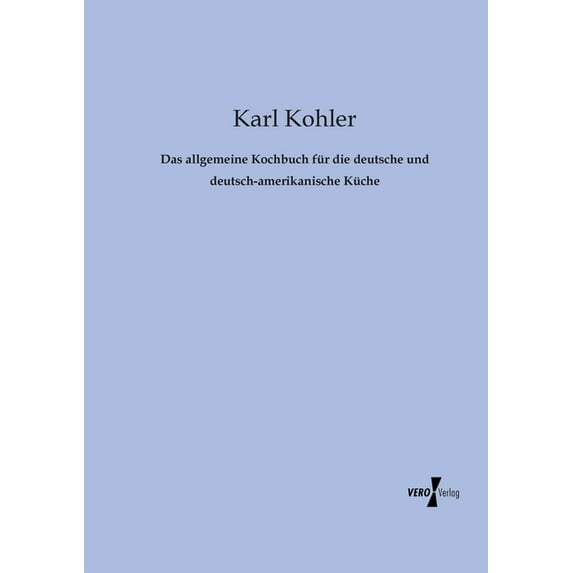 Das allgemeine Kochbuch für die deutsche und deutsch-amerikanische Küche, (Paperback)
