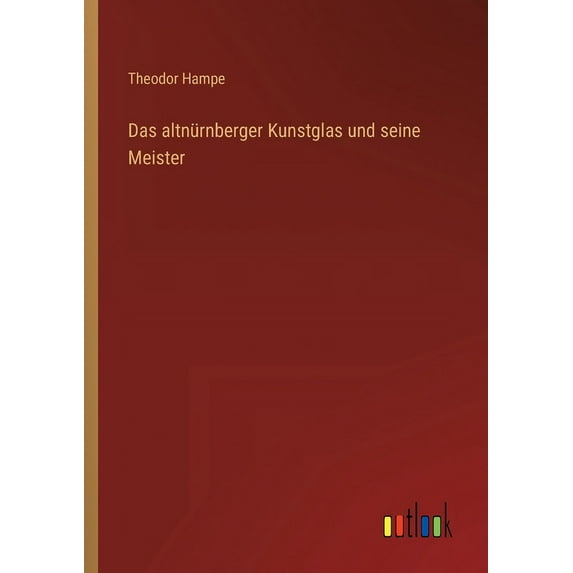 Das altnürnberger Kunstglas und seine Meister (Paperback)