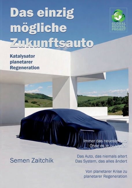 Das einzig mÃ¶gliche Zukunftsauto: Katalysator planetarer Regeneration, (Paperback)