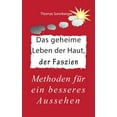 thumbnail image 1 of Das geheime Leben der Haut, der Faszien: Methoden fÃ¼r ein besseres Aussehen, (Paperback), 1 of 1