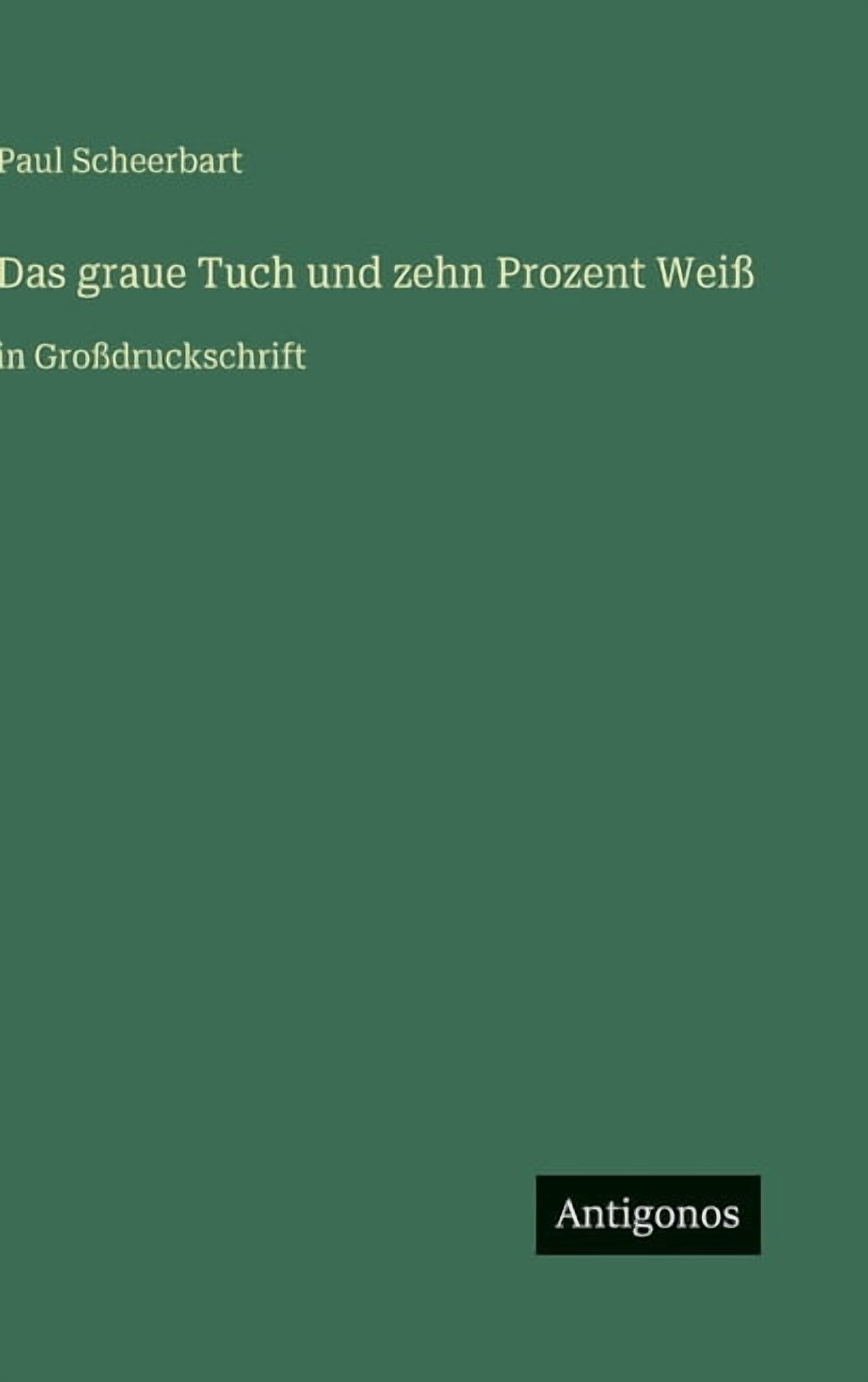 Das graue Tuch und zehn Prozent WeiÃ: in GroÃdruckschrift, (Hardcover)