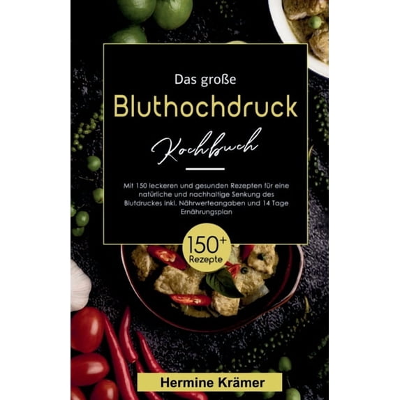 Das groÃe Bluthochdruck Kochbuch! Inklusive NÃ¤hrwerteangaben und 14 Tage ErnÃ¤hrungsplan! 1. Auflage, (Paperback)