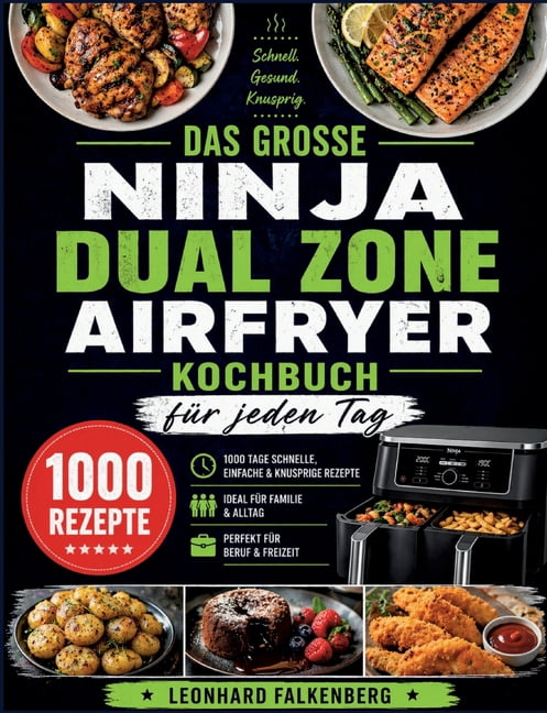 Das groÃe Ninja Dual Zone Airfryer Kochbuch fÃ¼r jeden Tag: 1000 Tage gesunde, einfache & knusprige Rezepte - ideal fÃ¼r F, (Paperback)