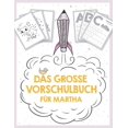 thumbnail image 1 of Das groÃe Vorschulbuch fÃ¼r Martha, ab 5 Jahre, SchwungÃ¼bungen, Buchstaben und Zahlen schreiben lernen, Malen nach Zahlen, (Paperback), 1 of 1