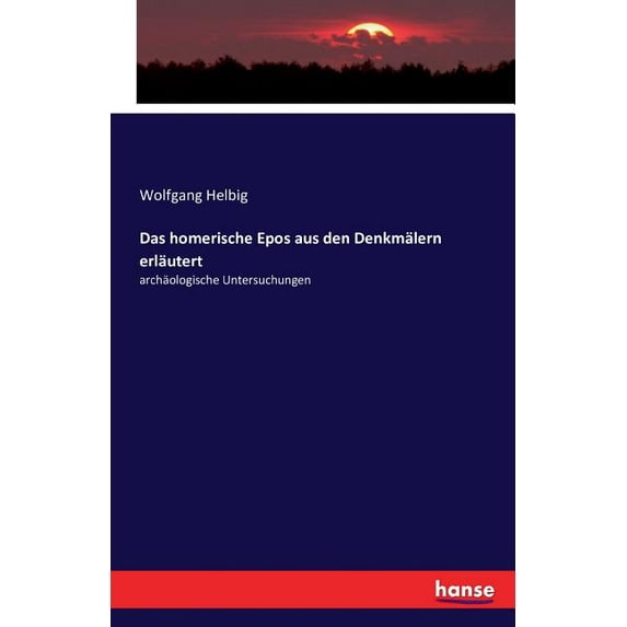 Das homerische Epos aus den Denkmälern erläutert: archäologische Untersuchungen, (Paperback)