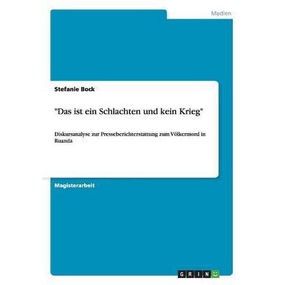"Das ist ein Schlachten und kein Krieg" : Diskursanalyse zur Presseberichterstattung zum Völkermord in Ruanda (Paperback)