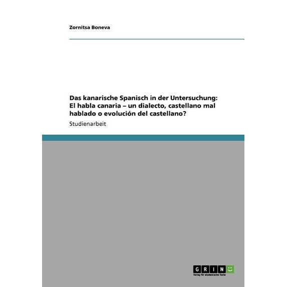 Das Kanarische Spanisch in Der Untersuchung: El Habla Canaria - Un Dialecto, Castellano Mal Hablado O Evolucion del Castellano?