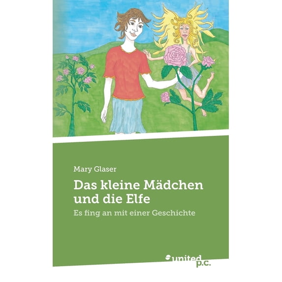 Das kleine Mädchen und die Elfe : Es fing an mit einer Geschichte (Paperback)