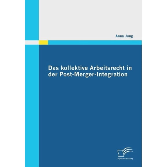 Das kollektive Arbeitsrecht in der Post-Merger-Integration (Paperback)