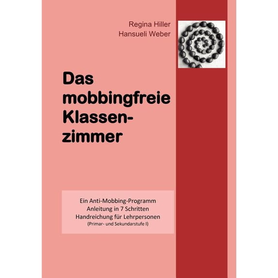Das mobbingfreie Klassenzimmer: Ein Anti-Mobbing-Programm, Anleitung in 7 Schritten, Handreichung für Lehrpersonen, (Paperback)