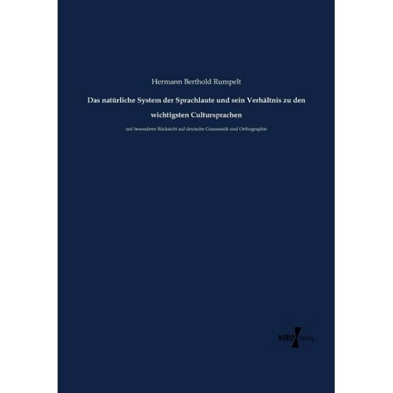 Das natürliche System der Sprachlaute und sein Verhältnis zu den wichtigsten Cultursprachen: mit besonderer Rücksicht au, (Paperback)