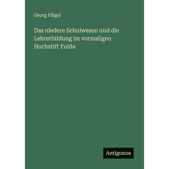 Das niedere Schulwesen und die Lehrerbildung im vormaligen Hochstift Fulda, (Paperback)