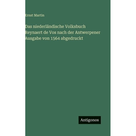Das niederlndische Volksbuch Reynaert de Vos nach der Antwerpener Ausgabe von 1564 abgedruckt, (Hardcover)