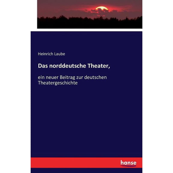 Das norddeutsche Theater,: ein neuer Beitrag zur deutschen Theatergeschichte, (Paperback)