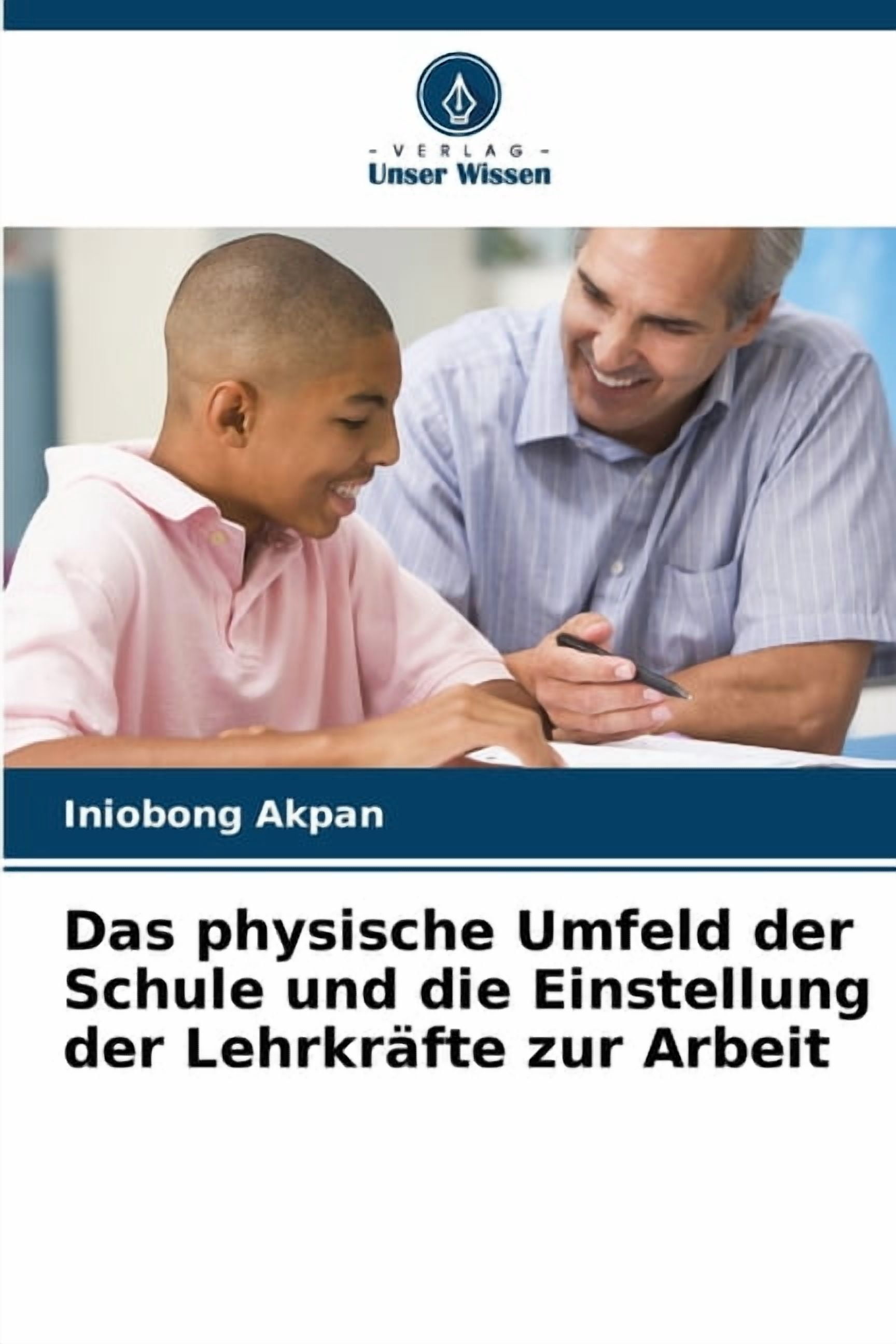 Das physische Umfeld der Schule und die Einstellung der LehrkrÃ¤fte zur Arbeit, (Paperback)