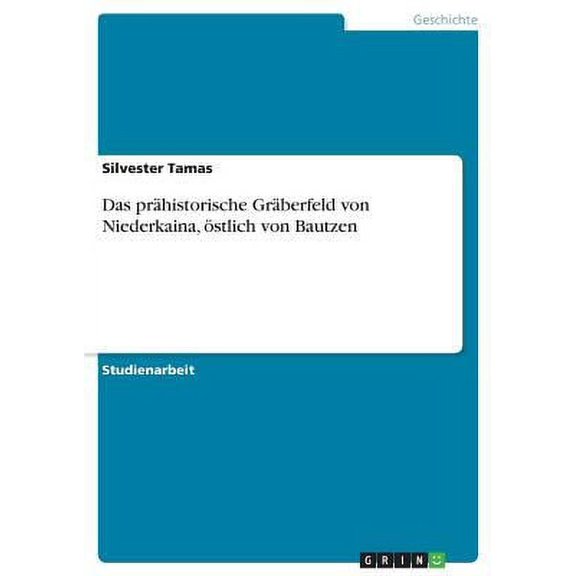 Das prhistorische Grberfeld von Niederkaina, stlich von Bautzen (Paperback)