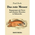 thumbnail image 1 of Das rote Messer : Begegnungen mit Tieren und seltsamen Menschen in Südamerika (Paperback), 1 of 1
