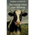 thumbnail image 1 of Das traurige Leben einer Milchkuh: vegan emotional inspirierend digital modern Zukunft Wahrheit Leben Schicksal verboten, (Paperback), 1 of 1